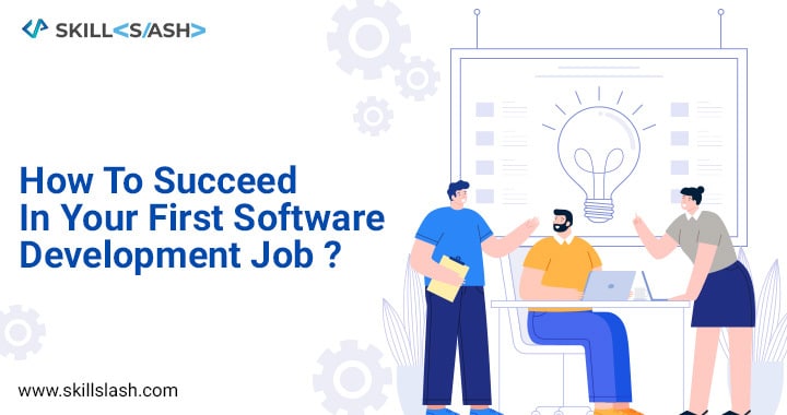 How To Succeed In Your First Software Development Job ?