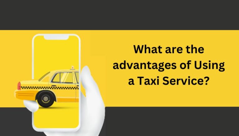 What are the advantages of Using a Taxi Service?