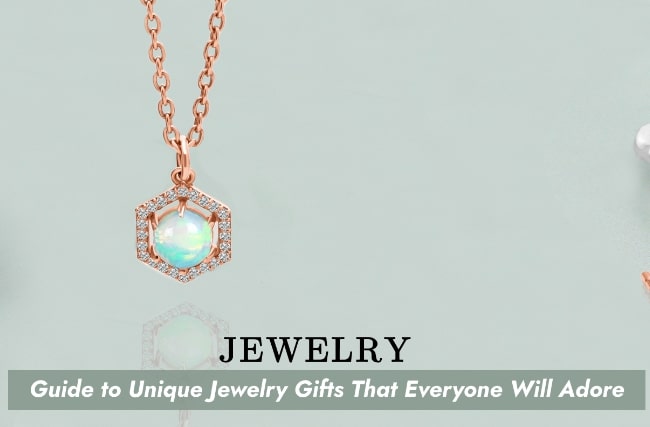 Guide to Unique Jewelry Gifts That Everyone Will Adore