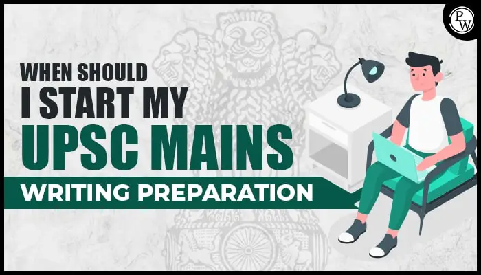            When should I start my writing practice for UPSC mains?