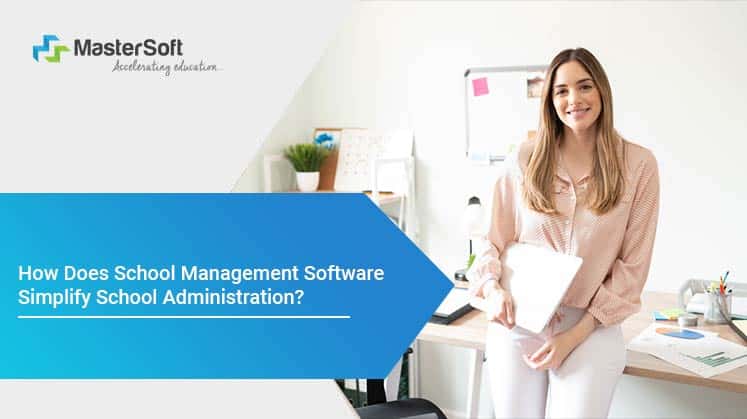 How Does School Management Software Simplify School Administration?