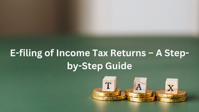 E-filing of Income Tax Returns – A Step-by-Step Guide