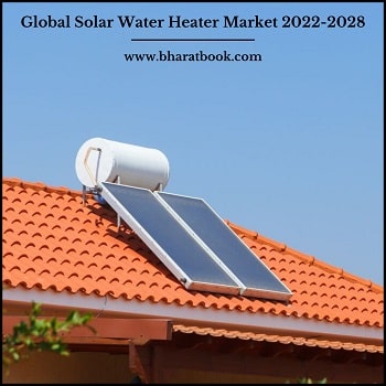 Global Solar Water Heater Market Research Report 2022-2028