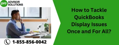 How to Tackle QuickBooks Display Issues Once and For All?