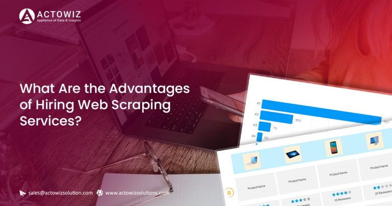 What Are the Advantages of Hiring Web Scraping Services?