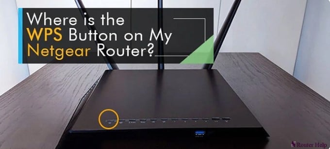 Where is the WPS Button on My Netgear Router-715951a4