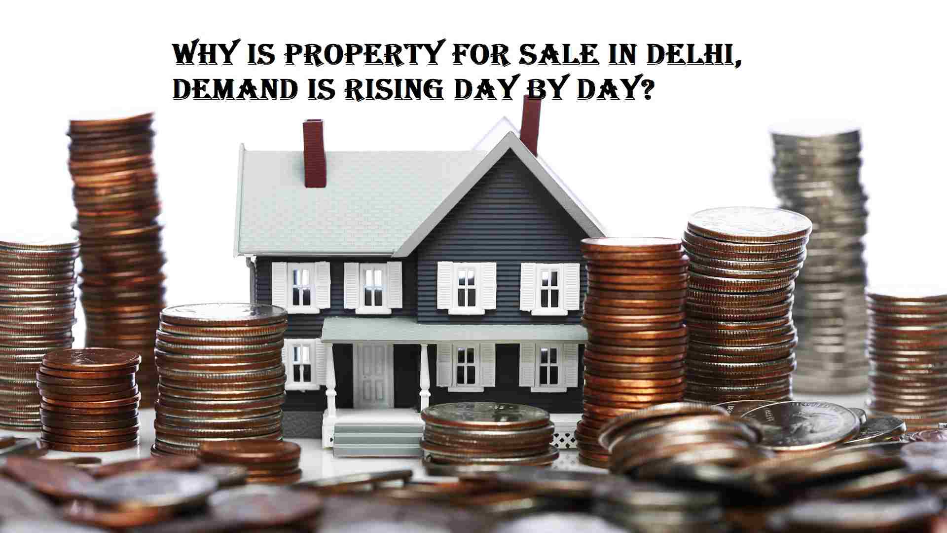 Why is property for Sale in Delhi, demand is rising day by day-add365a4