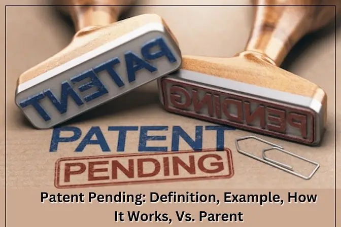 Patent Pending: Definition, Example, How It Works, Vs. Parent