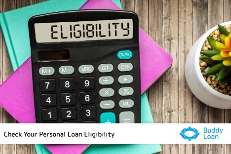 An In-Depth Guide To Personal Loan Eligibility Criteria At Your Fingertip: Buddy Loan