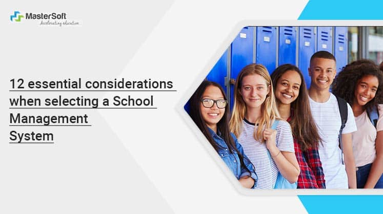 12 essential considerations when selecting a School Management System