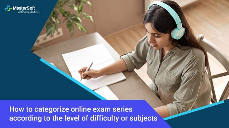 How to categorize online exam series according to the level of difficulty or subjects