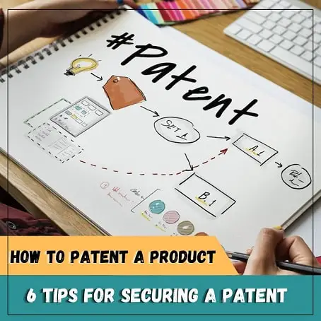 How To Patent a Product: 6 Tips for Securing a Patent-2023