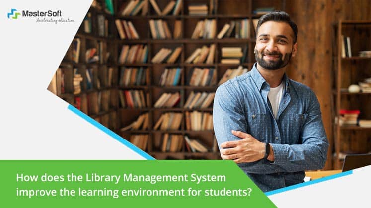 How does the Library Management System improve the learning environment for students?