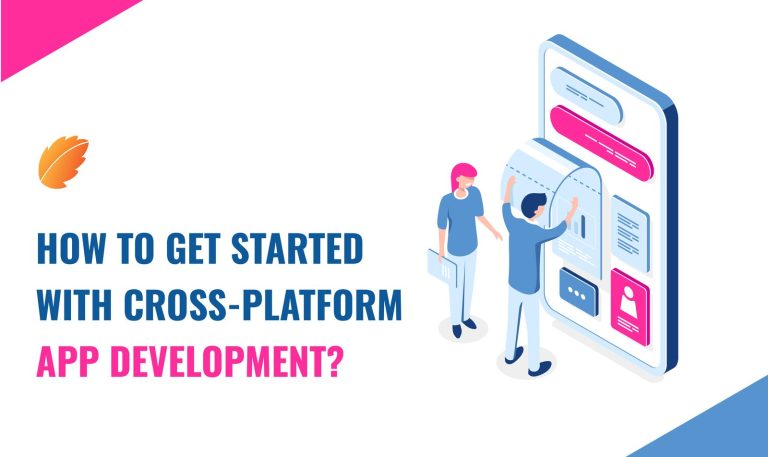 How To Get Started With Cross-Platform App Development?