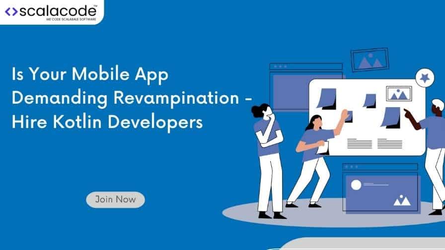 Is Your Mobile App Demanding Revampination - Hire Kotlin Developers