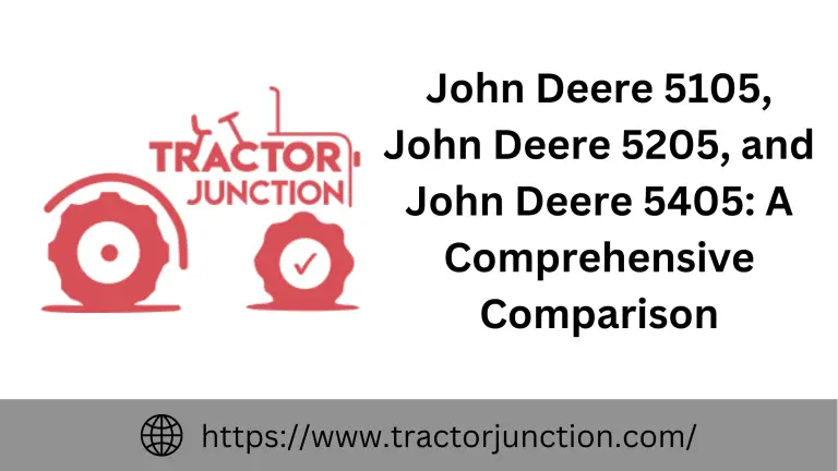 John Deere 5105, John Deere 5205, and John Deere 5405: A Comprehensive Comparison