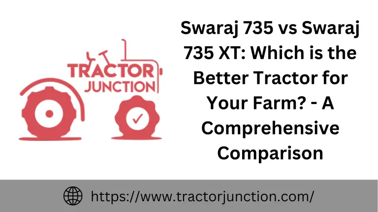 Swaraj 735 vs Swaraj 735 XT: Which is the Better Tractor for Your Farm? – A Comprehensive Comparison