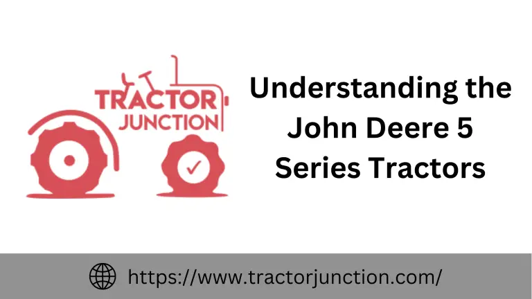 Understanding the John Deere 5 Series Tractors