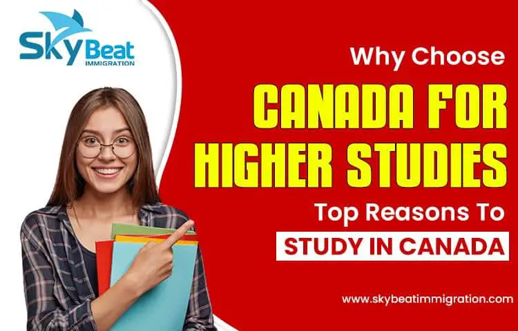 Why Choose Canada For Higher Studies, Top Reasons To Study In Canada