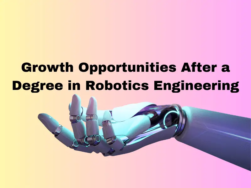 Growth Opportunities After a Degree in Robotics Engineering - TheOmniBuzz