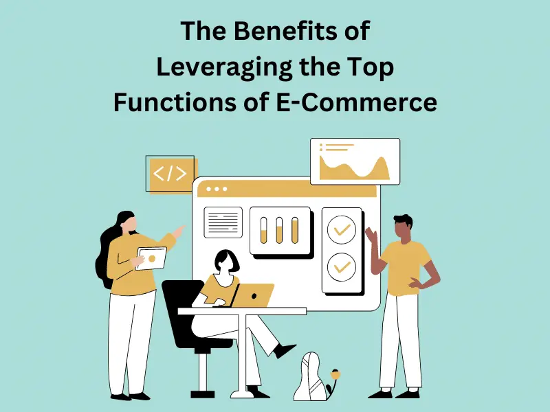 The Benefits of Leveraging the Top Functions of E-Commerce - TheOmniBuzz