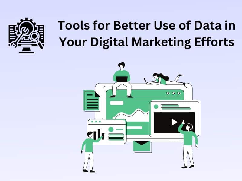 Tools for Better Use of Data in Your Digital Marketing Efforts - TheOmniBuzz