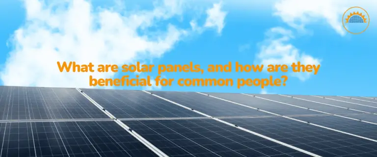 What are solar panels, and how are they beneficial for common people?