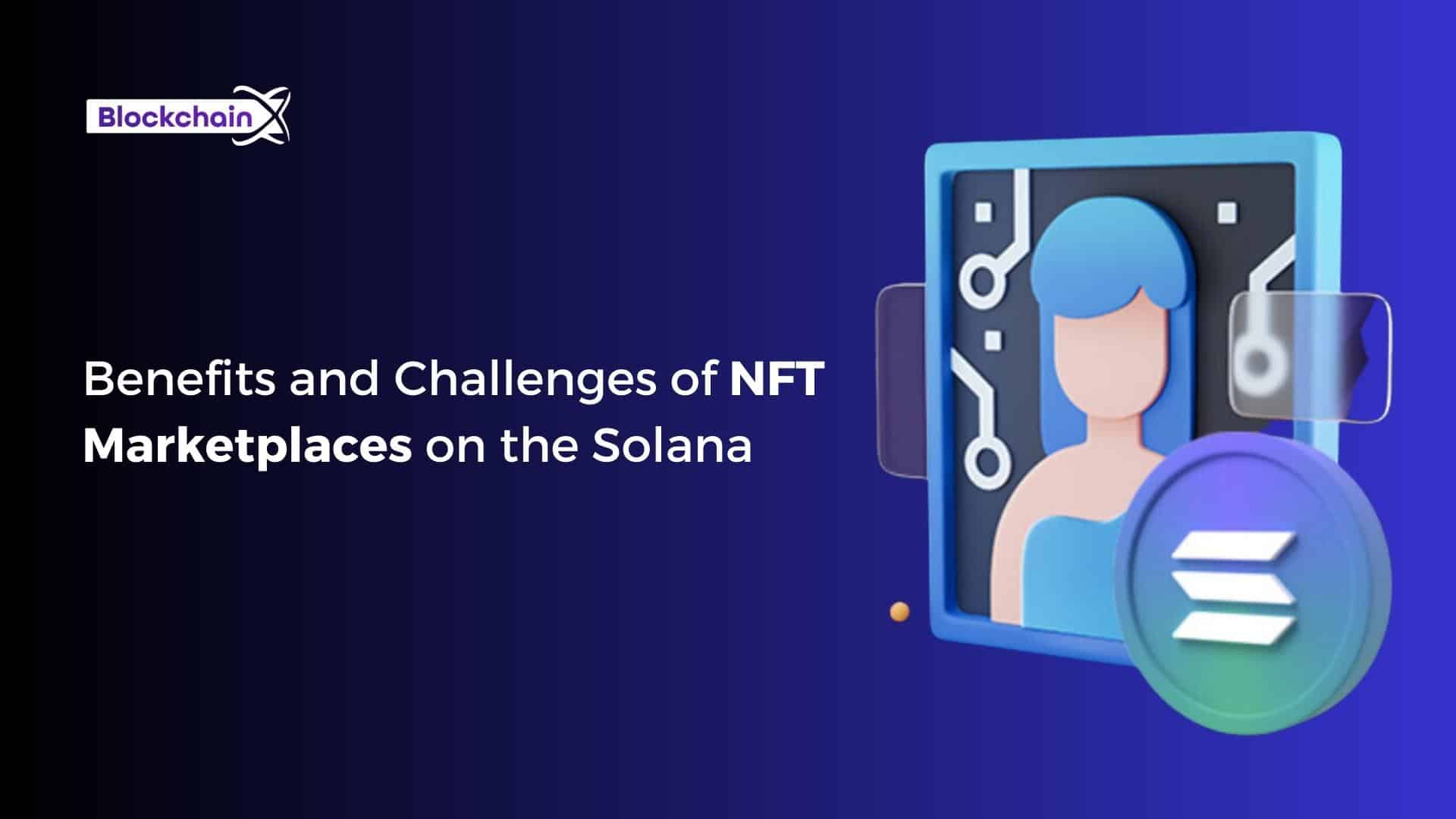 Benefits and Challenges of NFT Marketplaces on the Solana Blockchain