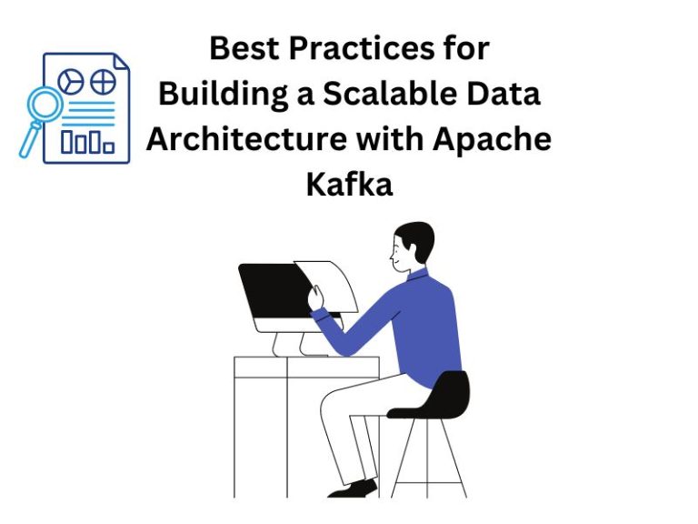 Best Practices for Building a Scalable Data Architecture with Apache Kafka