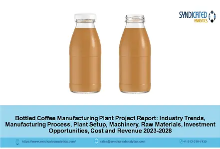 Bottled Coffee Manufacturing Project Report 2023-2028: Plant Cost, Business Plan – Syndicated Analytics