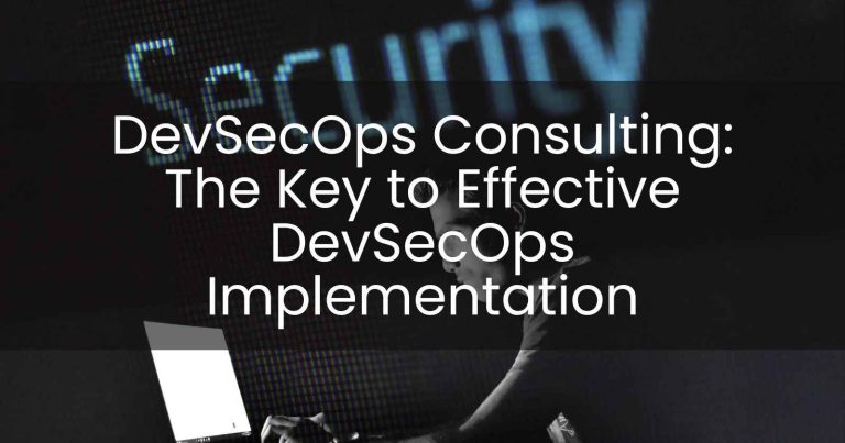 DevSecOps Consulting: The Key to Effective DevSecOps Implementation
