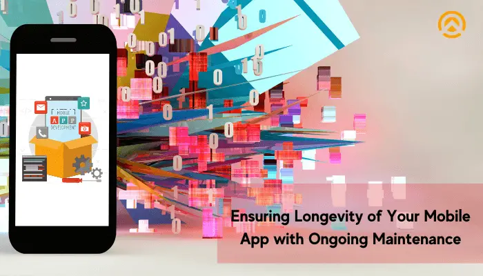 Ensuring Longevity of Your Mobile App with Ongoing Maintenance