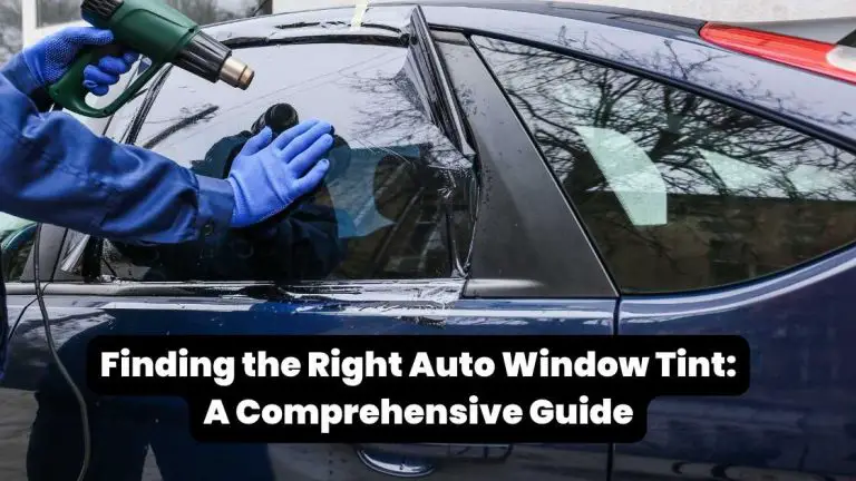 Finding the Right Auto Window Tint: A Comprehensive Guide