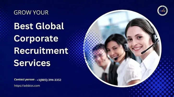 Global Solutions: Unlocking Your Company’s Potential with Global Corporate Recruitment Services