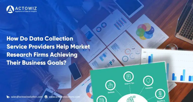 How Do Data Collection Service Providers Help Market Research Firms Achieving Their Business Goals?