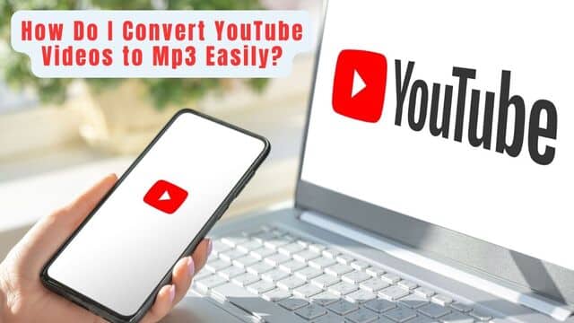 How Do I Convert YouTube Videos to Mp3 Easily