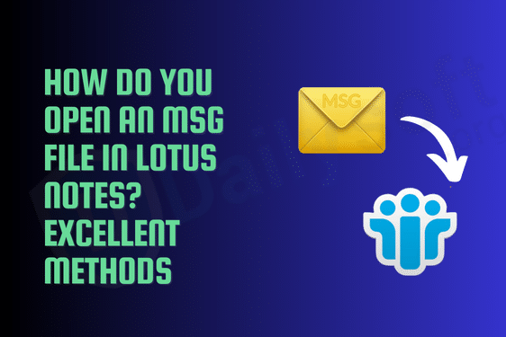 How do you Open an MSG File in Lotus Notes? Excellent Methods