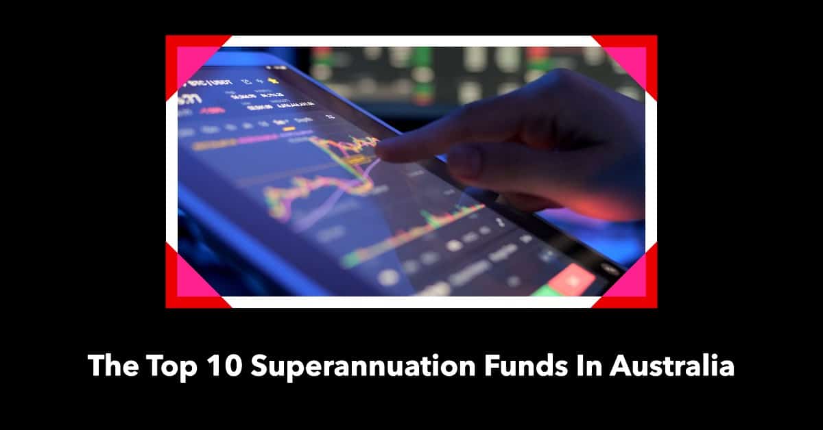 The Top 10 Superannuation Funds In Australia