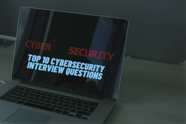 What are the top 10 Cybersecurity Interview Questions