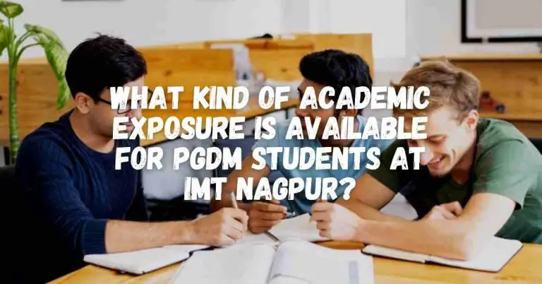 What Kind of Academic Exposure is Available for PGDM Students at IMT Nagpur?