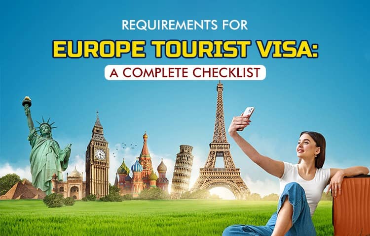 Requirements For Europe Tourist Visa: A Complete Checklist