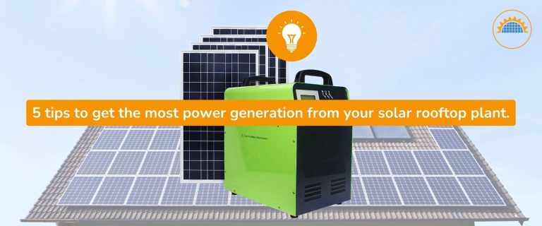 5 tips to get the most power generation from your solar rooftop plant.