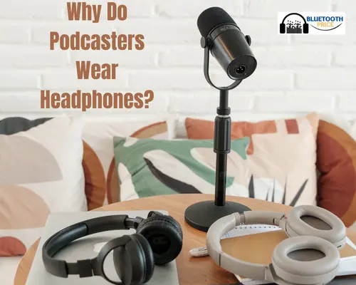 Why Do Podcasters Wear Headphones?