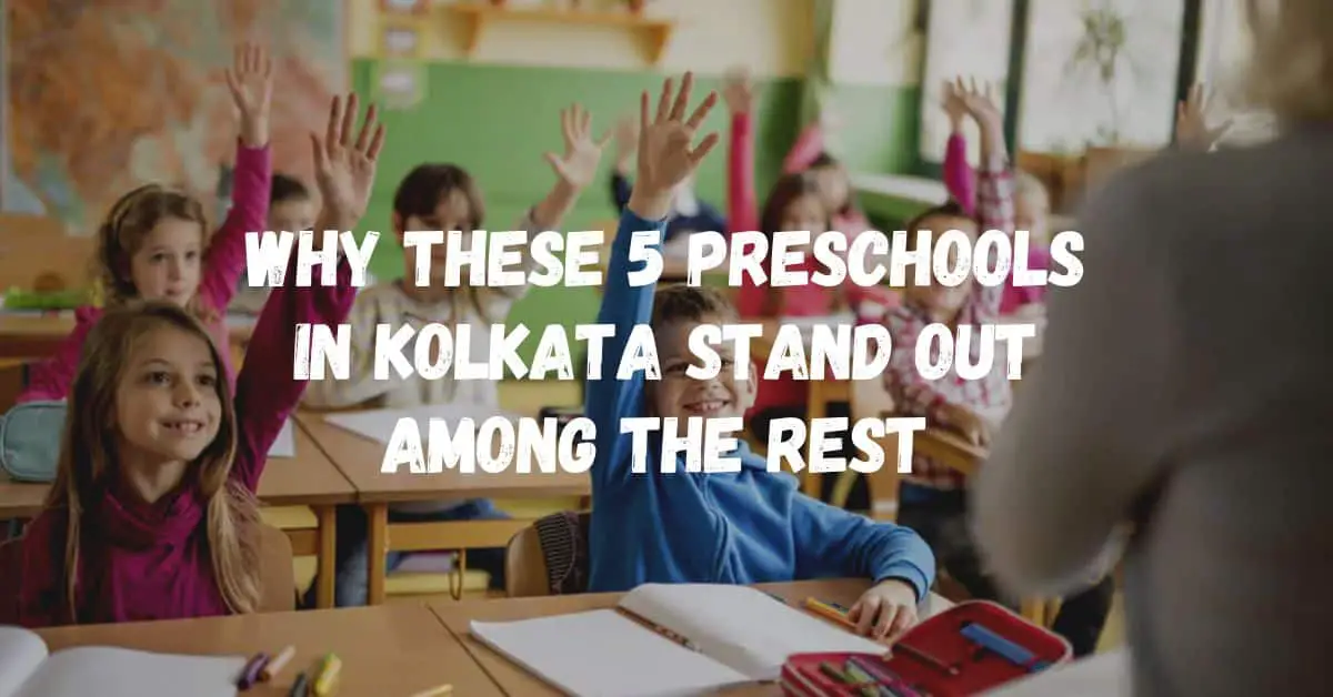 Why These 5 Preschools in Kolkata Stand Out Among the Rest