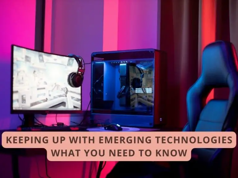 Keeping Up with Emerging Technologies What You Need to Know
