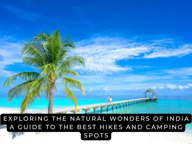 Exploring the Natural Wonders of India A Guide to the Best Hikes and Camping Spots