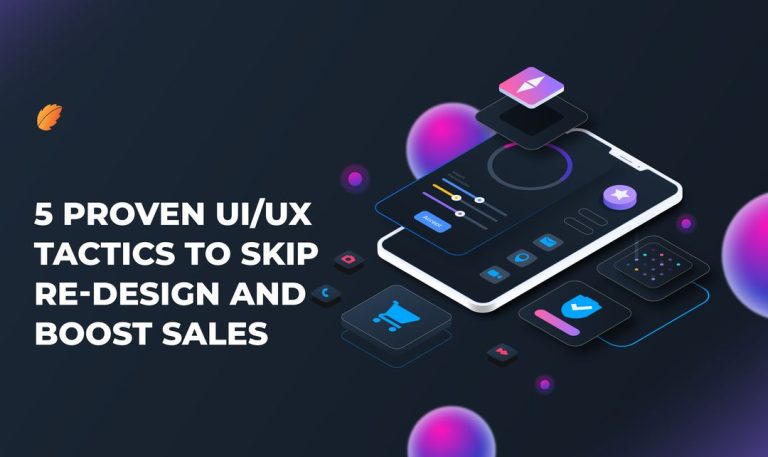 5 Proven UI/UX Tactics to Skip Re-design and Boost Sales