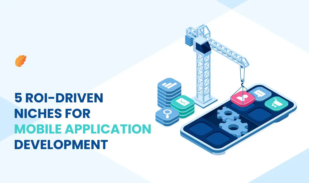 5 ROI-Driven Niches For Mobile Application Development