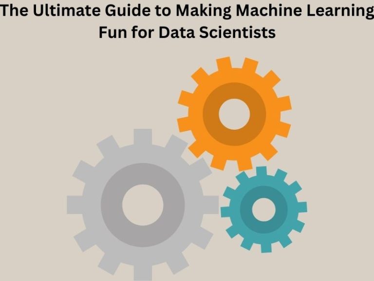 The Ultimate Guide to Making Machine Learning Fun for Data Scientists