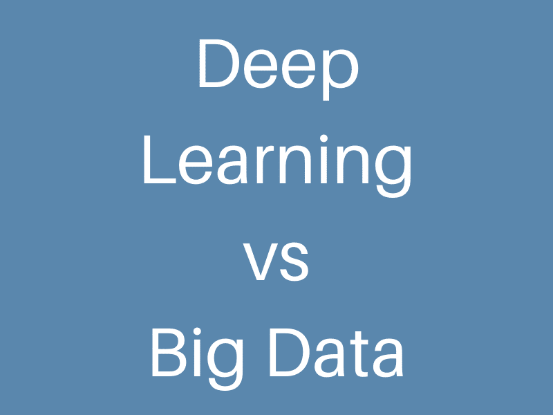 Deep Learning VS Big Data